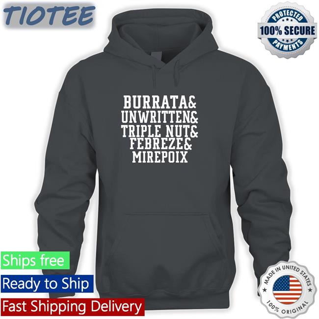Burrata And Unwritten And Triple Nut And Febreze And Mirepoix Shirt Barstool Chief Burrata And Unwritten And Triple Nut And Febreze And Mirepoix Hoodie
