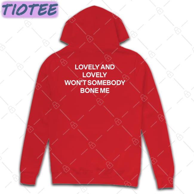 Shirts That Go Hard Store Lovely And Lonely Won't Somebody Bone Me T Shirt