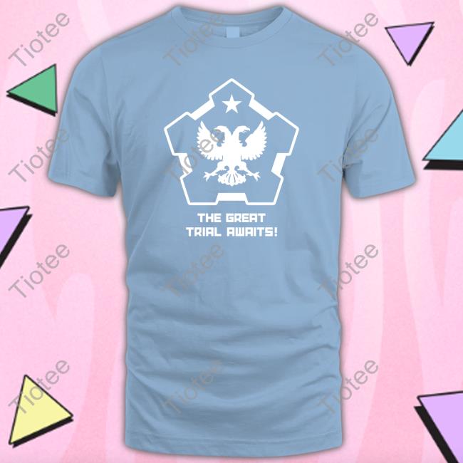 The Great Trial Awaits T Shirt