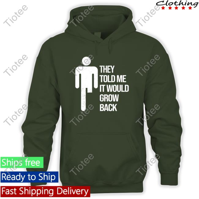 Official They Told Me It Would Grow Back Shirt Jacky Hunt Broersma They Told Me It Would Grow Back Shirts