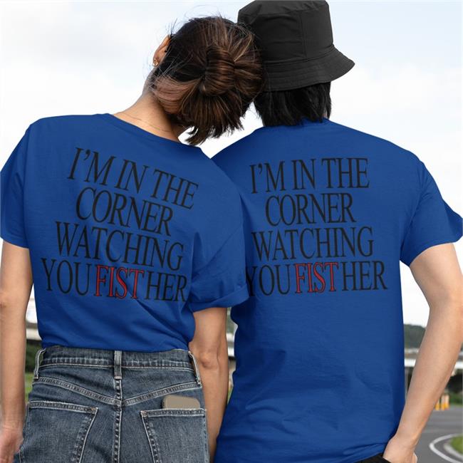 Shirts That Go Hard Store I'm In The Corner Watching You Fist Her Tank Top