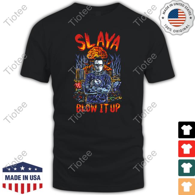 Slaya Blow It Up Shirt