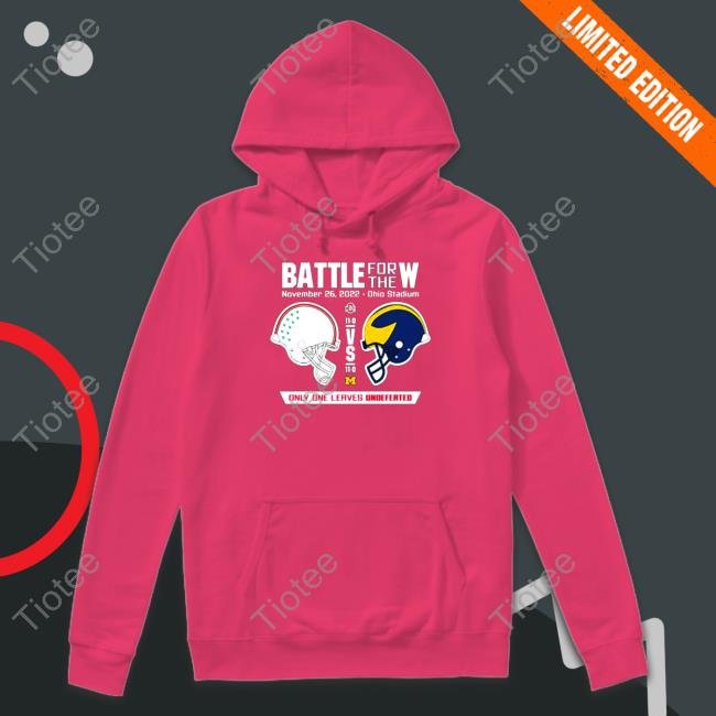 Official 2022 Battle for the W Ohio vs Michigan only one leaves undefeated Hooded Sweatshirt