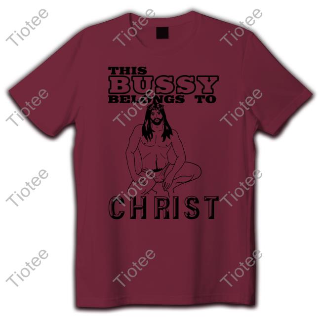 Shirts With Threatening Auras This Bussy Belongs To Christ Tee Shirt