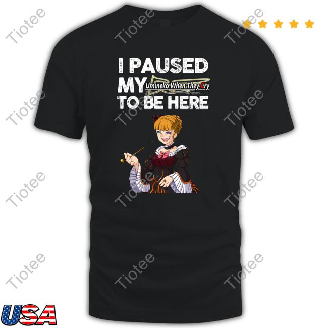 Official Beatrice I Paused My Umineko When They Cry To Be Here T Shirt