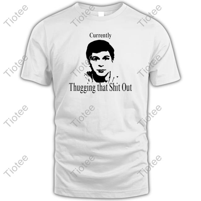 Currently Thugging That Shit Out Classic Shirt