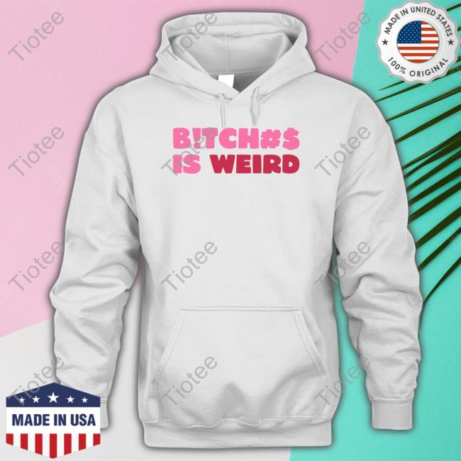 Bitch Is Weird Hooded Sweatshirt