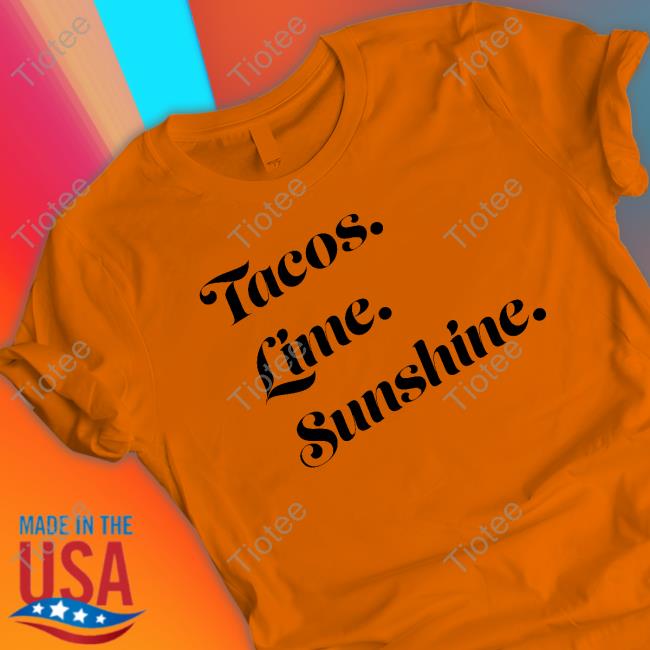 Kryssylareina Tacos Lime Sunshine Shirt, T Shirt, Hoodie, Sweater, Long Sleeve T-Shirt And Tank Top