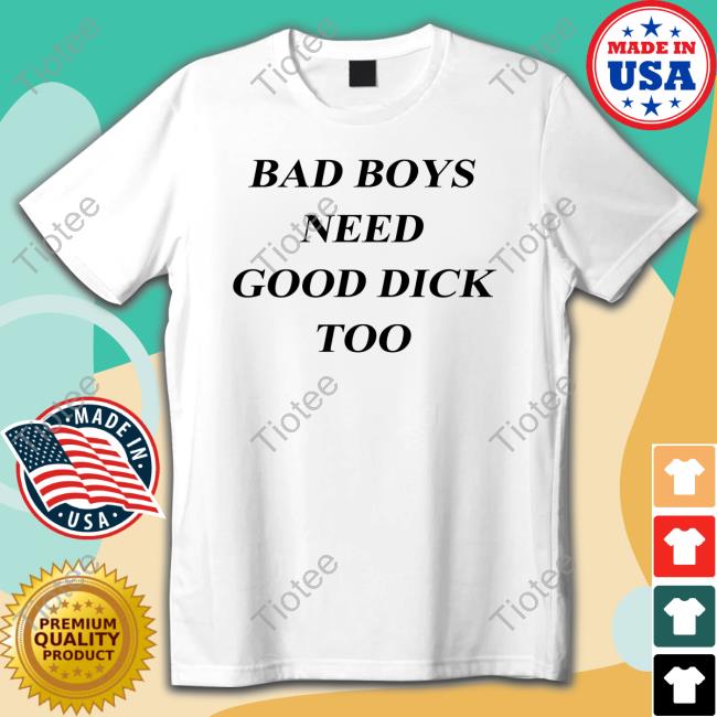 Official Dory Whynot Bad Boys Need Good Dick Too Tee