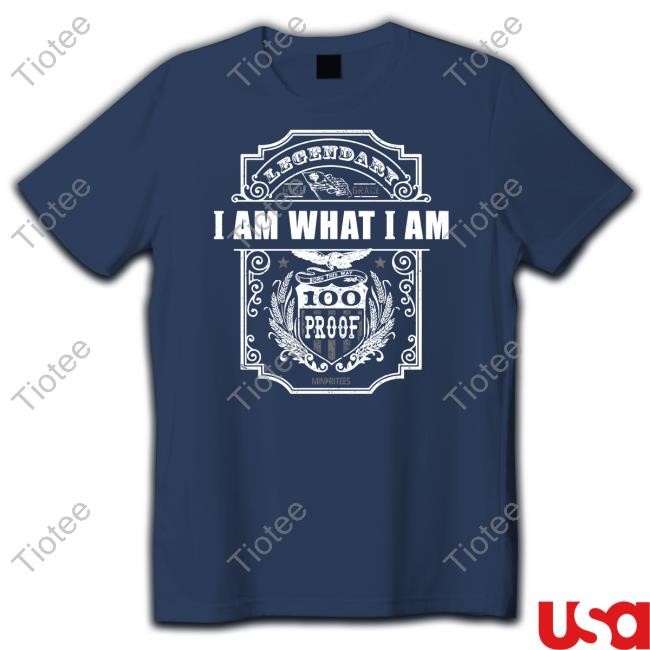 Legendary High Grade I Am What I Am Born This Way 100 Proof Sweatshirt