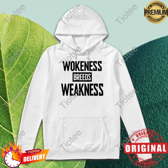 I’M A Toxic Jerk Wokeness Breeds Weakness Hoodie