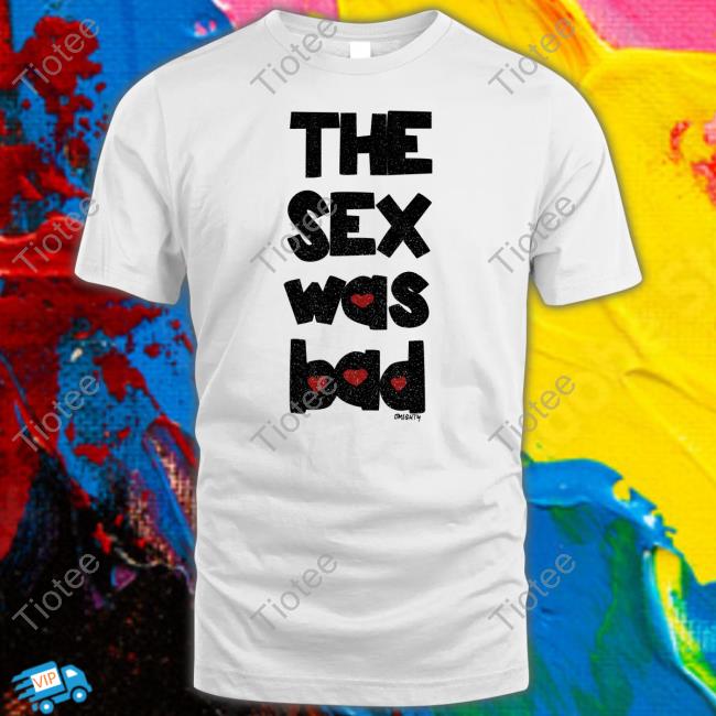 Omighty The Sex Was Bad Long Sleeve T Shirt Omweekend The Sex Was Bad Tee Shirt