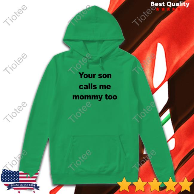 FeFe Your Son Calls Me Mommy Too T-Shirt CovfefeChan