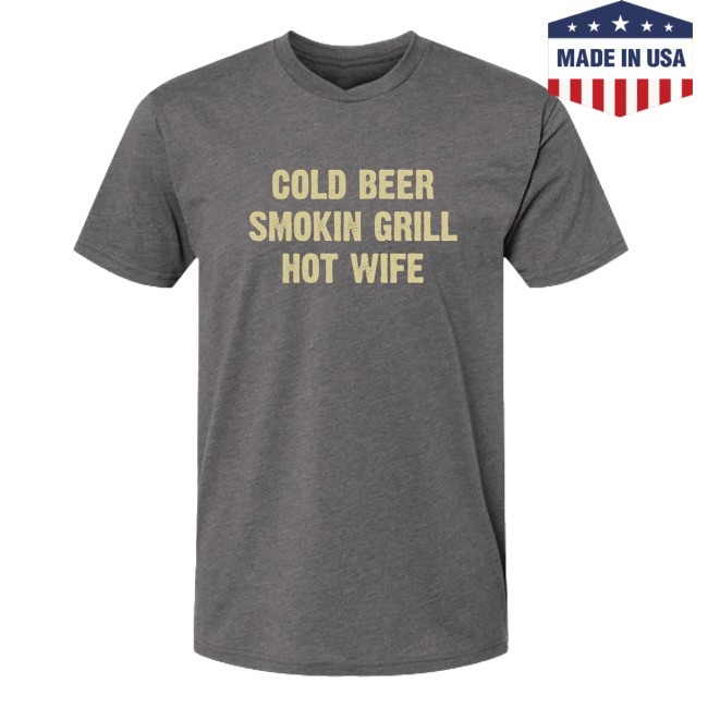 Cold Beer, Smokin Grill, Hot Wife Tee – Dude Dad