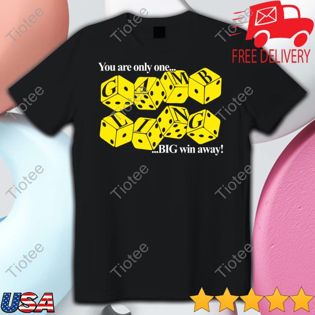 You Are Only One Big Win Away Gambling Tees