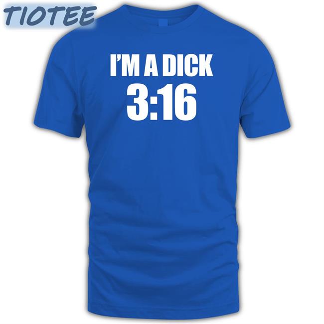 Breaking911 I'm A Dick 3:16 T Shirt
