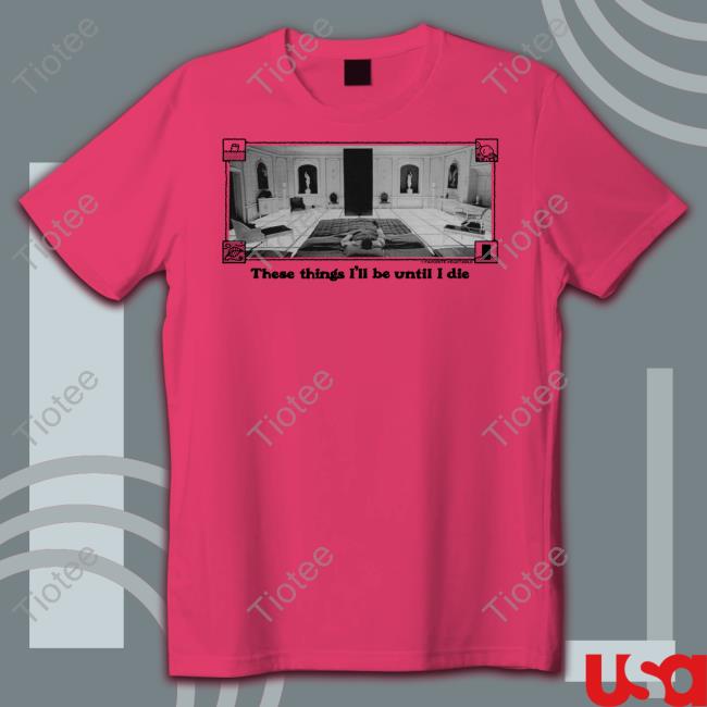 Favorite Vegetable Shop These Things I'll Be Until I Die Tee