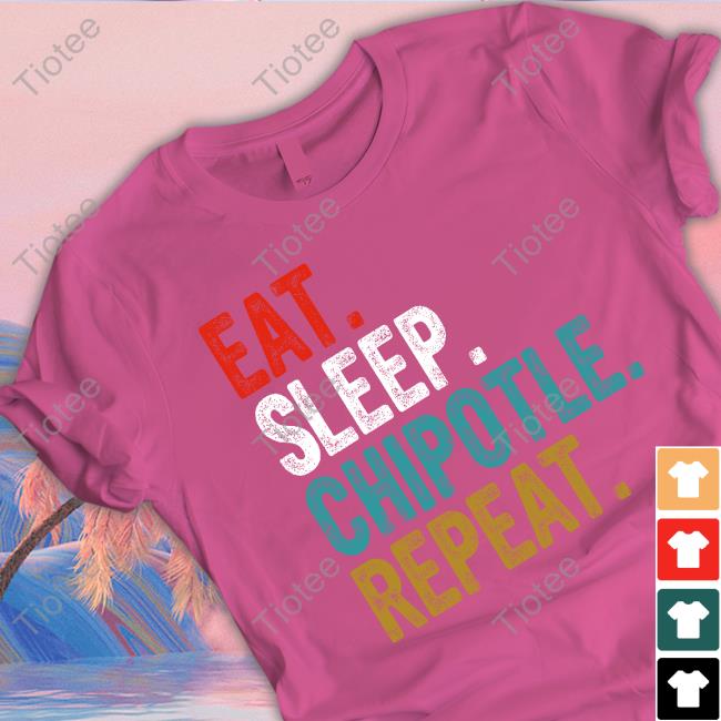 Nice Eat Sleep Chipotle Repeat Shirt Ed Hand 89 Eat Sleep Chipotle Repeat Sweatshirt