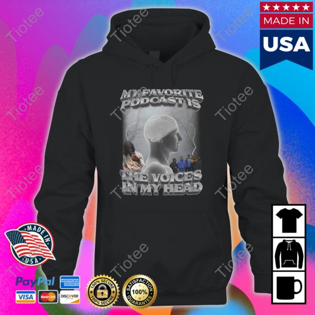 My Favorite Podcast Is The Voices In My Head Sweatshirt