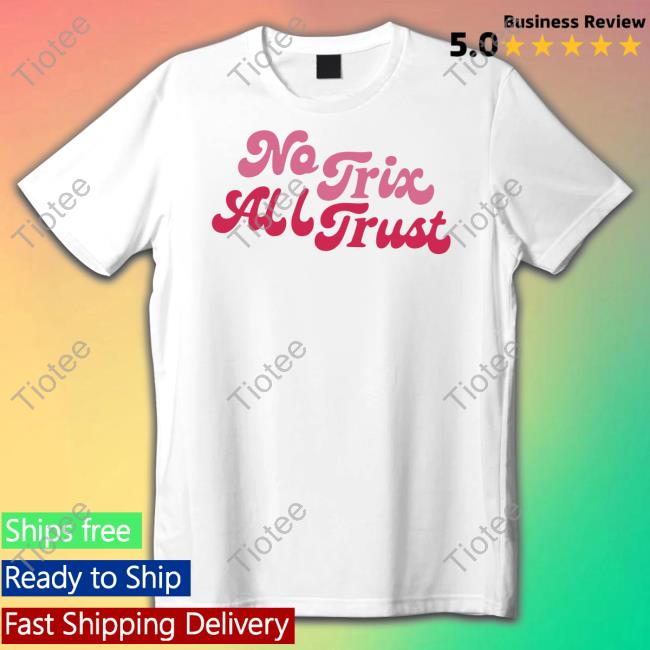 No Trix All Trust Shirts