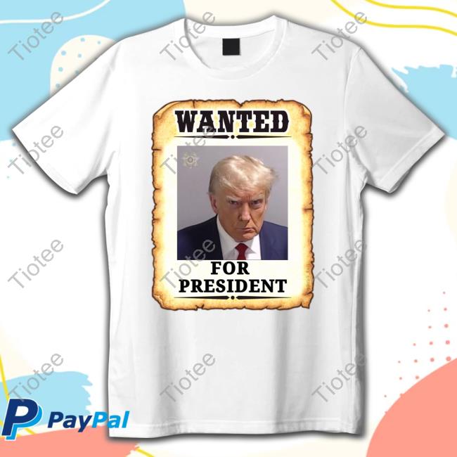 Official Wanted For President Trump Mugshot T Shirts