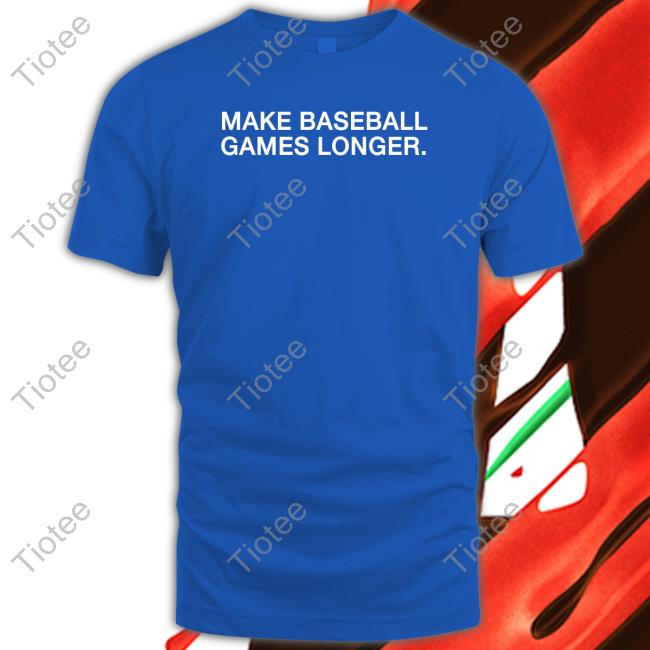Make Baseball Games Longer Tee Shirt