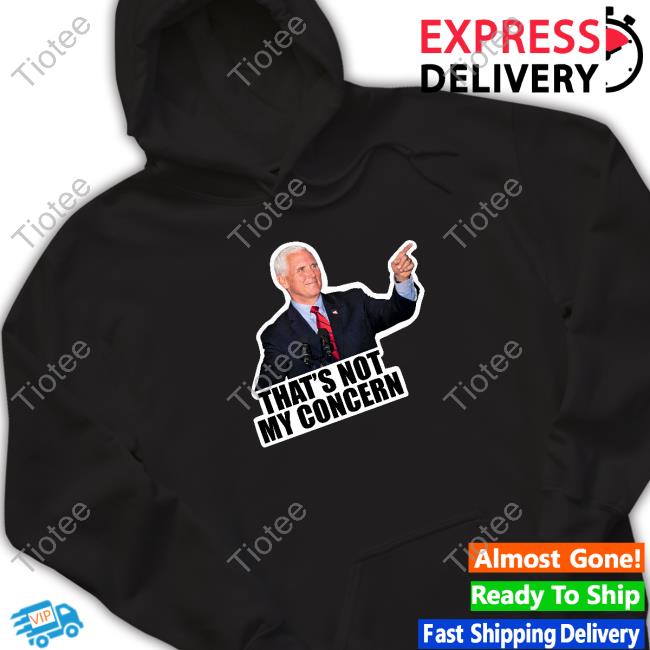 Official Mike Pence That's Not My Concern Tee Shirt