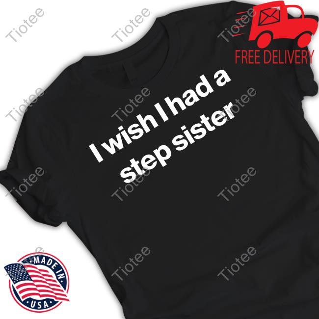 Official I Wish I Had A Step Sister Long Sleeve Shirt