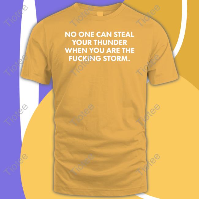 No One Can Steal Thunder When You Are The Fucking Storm Hoodied Sweatshirt