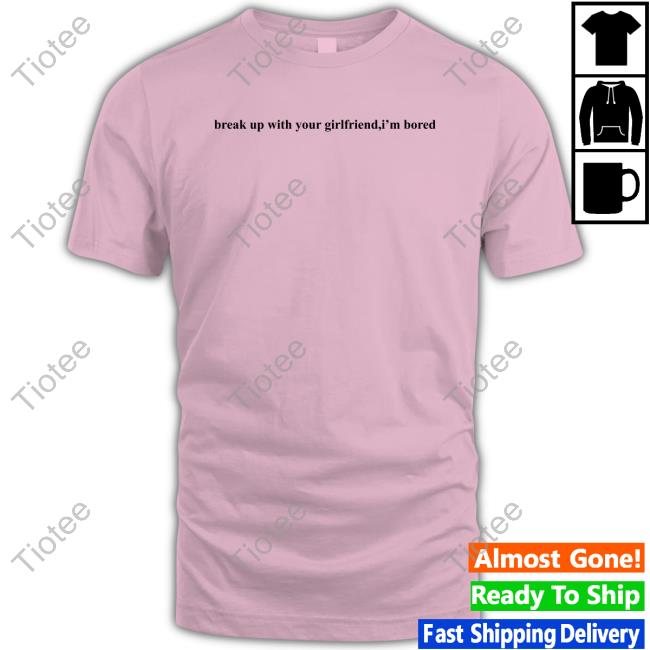 Break Up With Your Girlfriend,I'm Bored Long Sleeve Tee Shirt