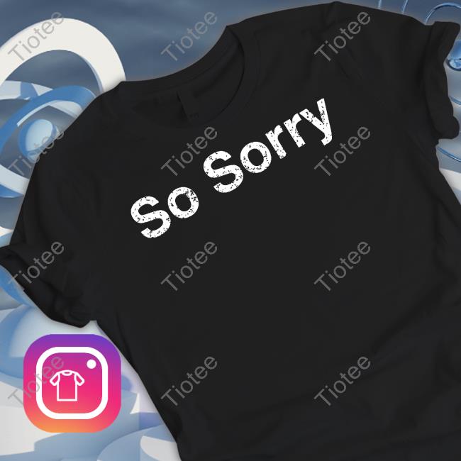 So Sorry Dom Lucre Breaker Of Narratives T Shirts