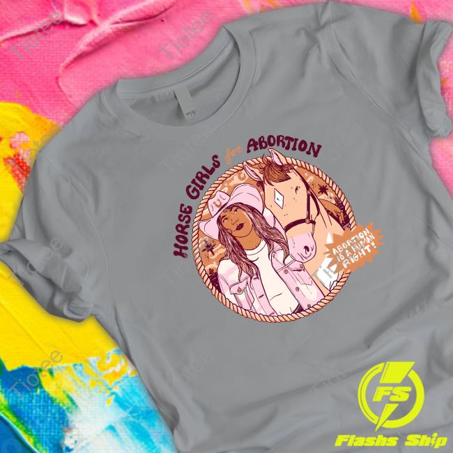 Horse Girls For Abortion Abortion Is A Human Right T Shirt