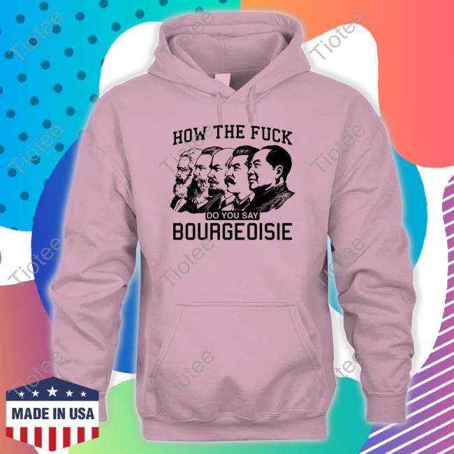 Official How The Fuck Do You Say Bourgeoisie Hoodie