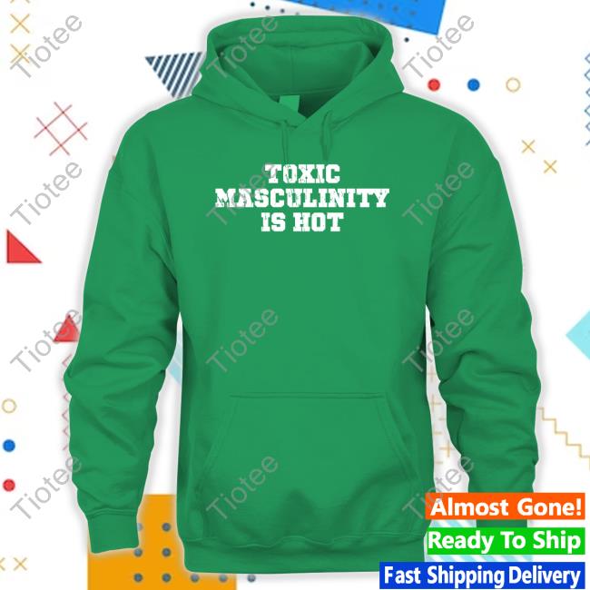 Charly Arnolt Toxic Masculinity Is Hot Hoodie