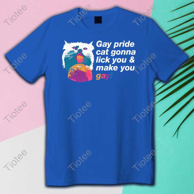 Shirts That Go Hard Gay Pride Cat Gonna Lick You & Make You Gay T Shirt
