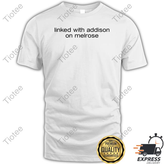 Official Linked With Addison On Melrose T-Shirt