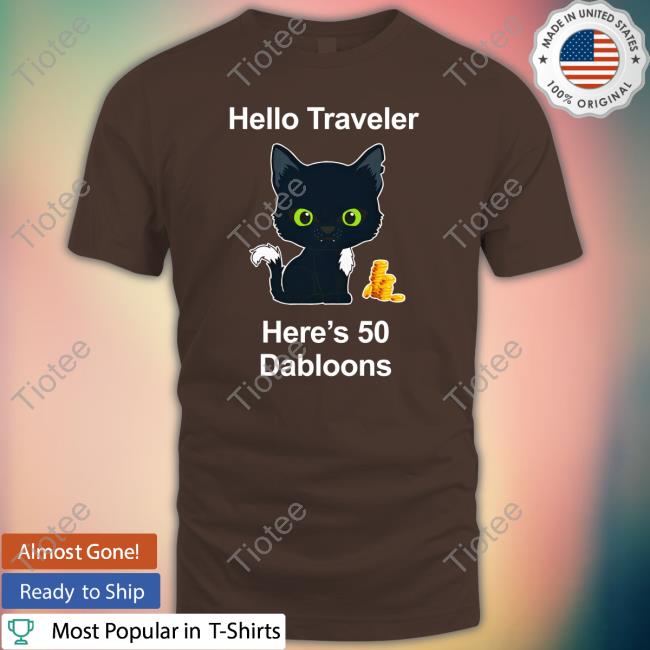 Official Hello Traveler Here's 50 Dabloons Shirt