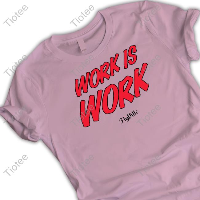 Official Flyville Merch Work Is Work Tee