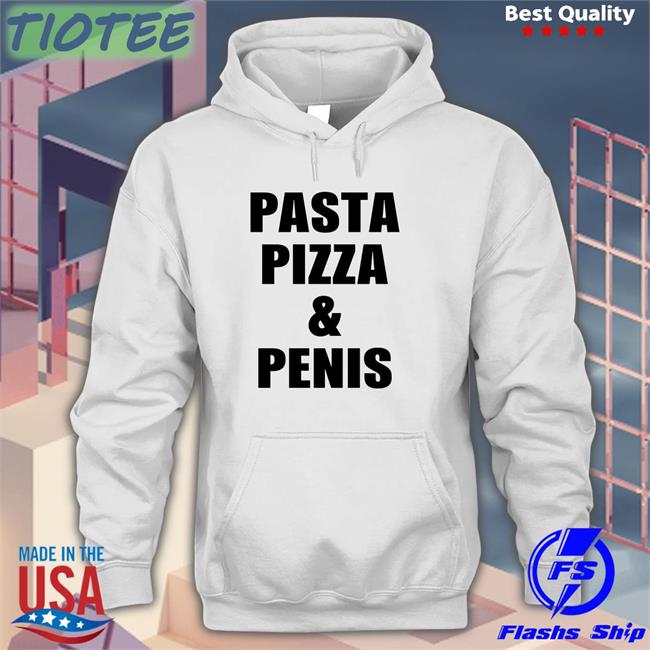 Shirtsthtgohard Pasta Pizza And Penis Shirt Shirts That Go Hard