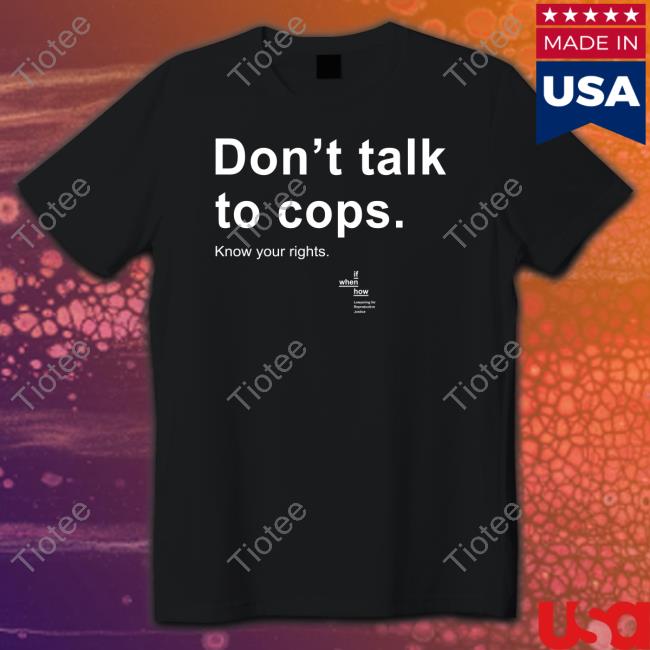 Official Don't Talk To Cops Know Your Rights Shirt
