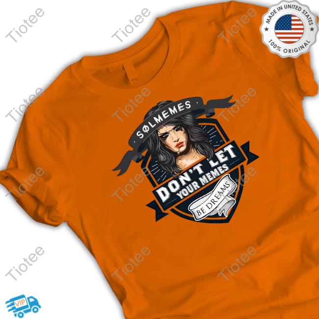 Nucleartaco Wearing Solmemes Don't Let Your Memes Be Dreams Sweatshirt Solmemes Don't Let Your Memes Be Dream New Shirt