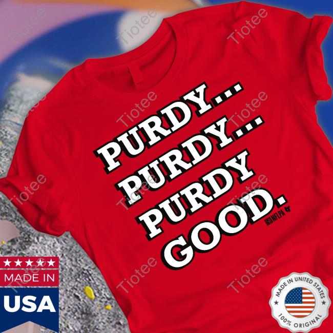 Breaking T Store Brock Purdy Purdy Good Shirts
