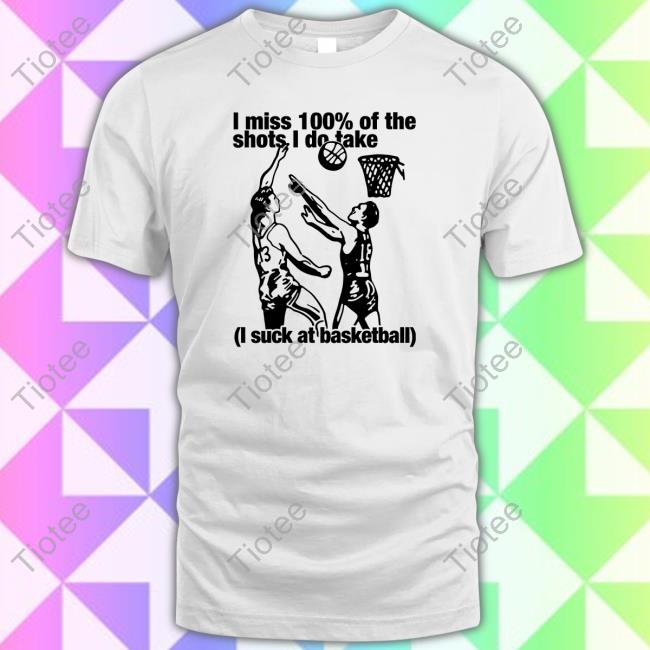 Official Thegoodshirts Store I Miss 100% Of The Shots I Do Take I Suck At Basketball Crewneck Sweatshirt