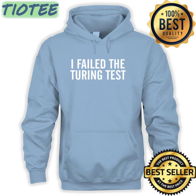 Boies Philippe I Failed The Turing Test Sweatshirt