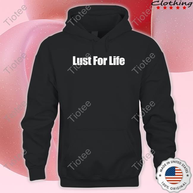 Lust For Life Long Sleeve T Shirt