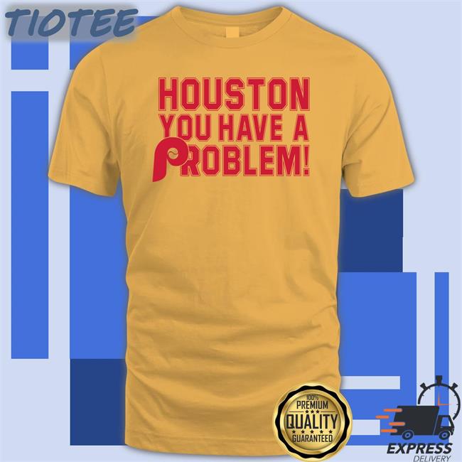 Tea Shirtcompany Merch Houston You Have A Problem Tee