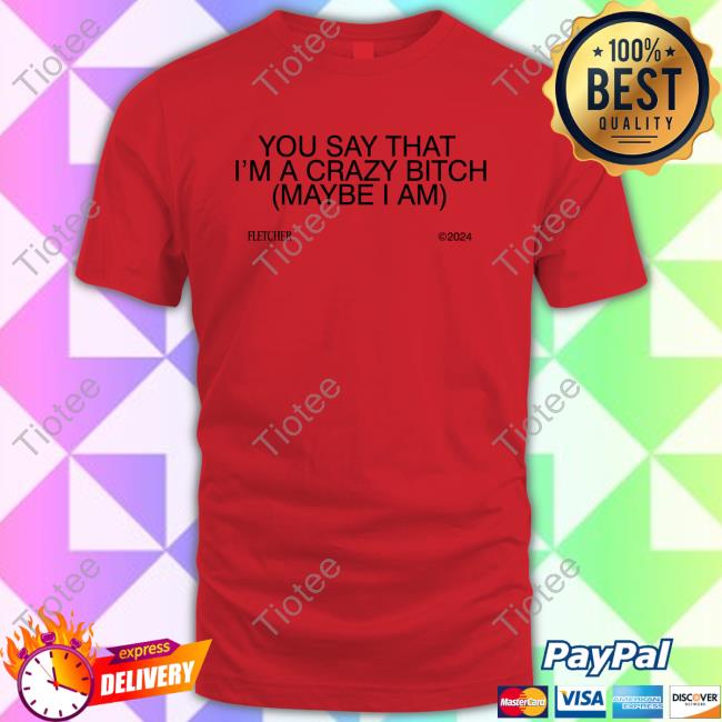 Official Finding Fletcher Merch Store You Say That I’M A Crazy Bitch Pullover Shirt