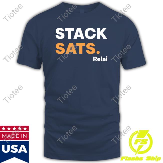 Stack Sats Relai shirt, hoodie, tank top, sweater and long sleeve t-shirt