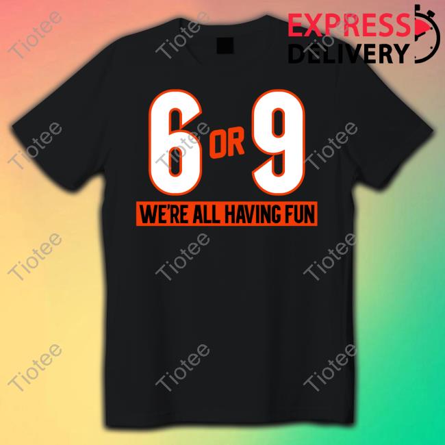 Official Cincy Shirts 6 Or 9 We're All Having Fun Shirt