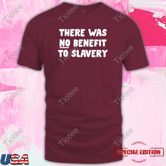 There Was No Benefit To Slavery Hoodie